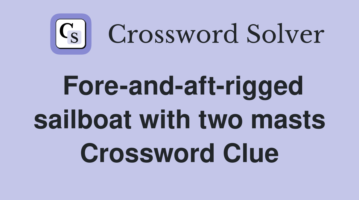 Fore-and-aft-rigged sailboat with two masts Crossword Clue
