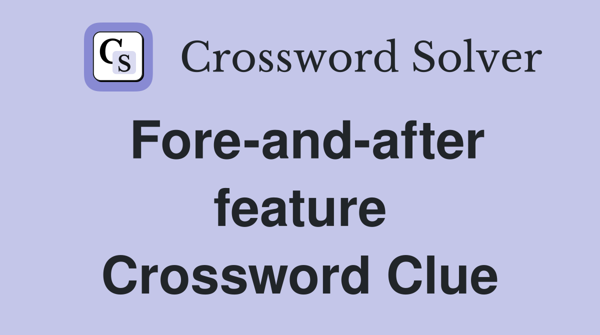 Fore-and-after feature Crossword Clue