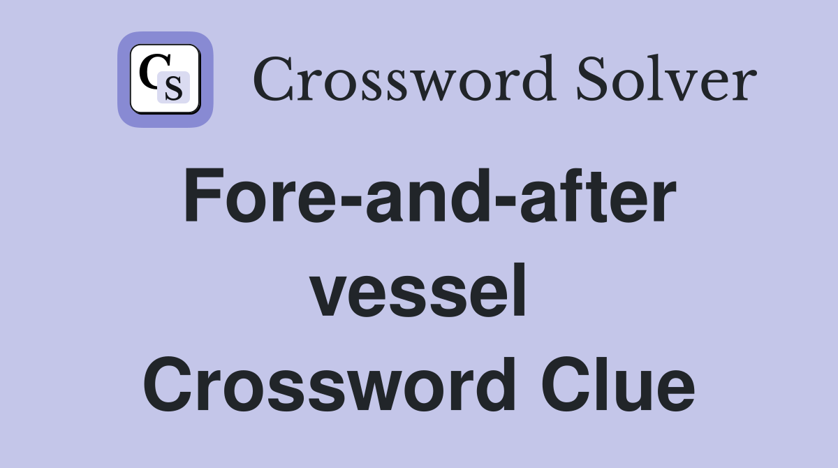 Fore-and-after vessel Crossword Clue