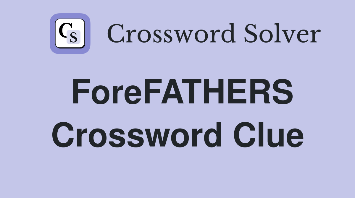 ForeFATHERS Crossword Clue