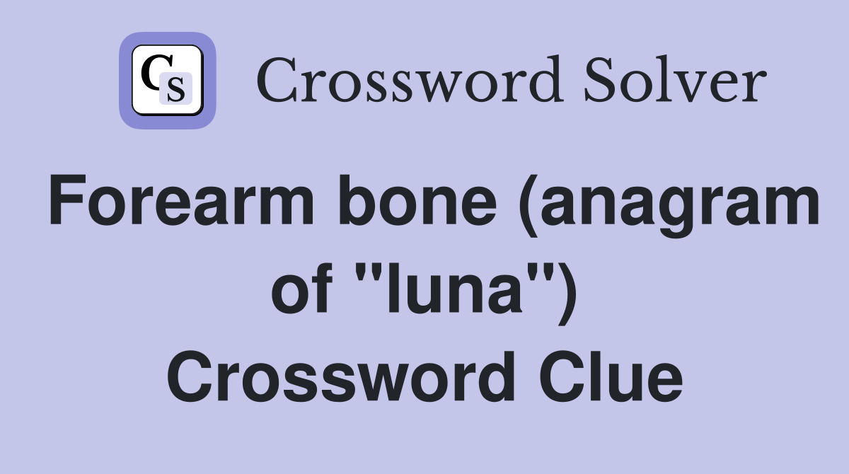 Forearm bone (anagram of "luna") Crossword Clue