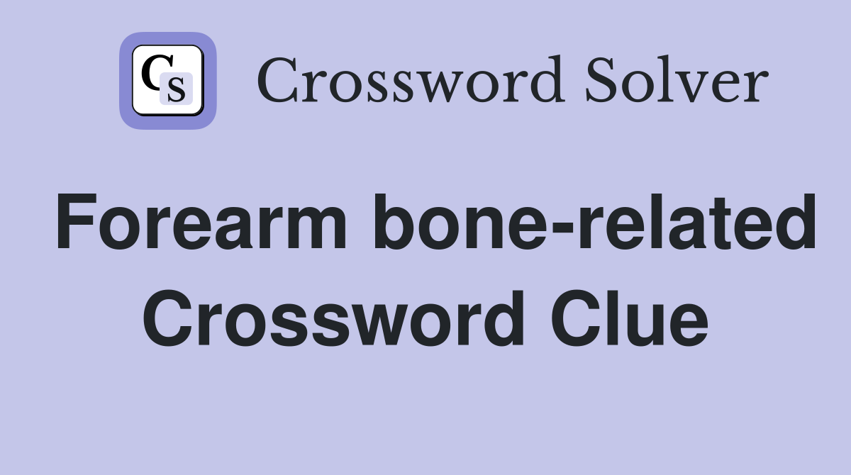 Forearm bone-related Crossword Clue