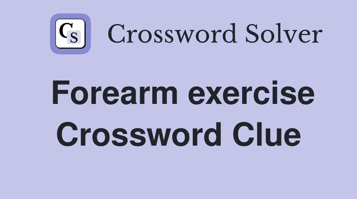 Forearm exercise Crossword Clue