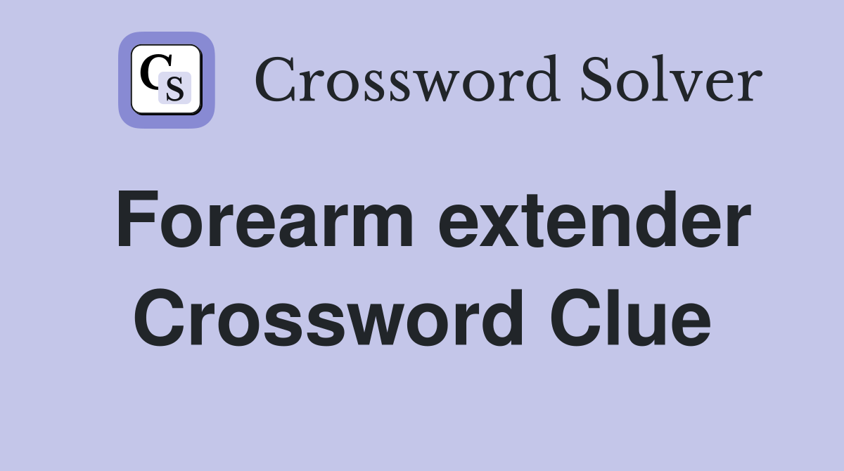 Forearm extender Crossword Clue