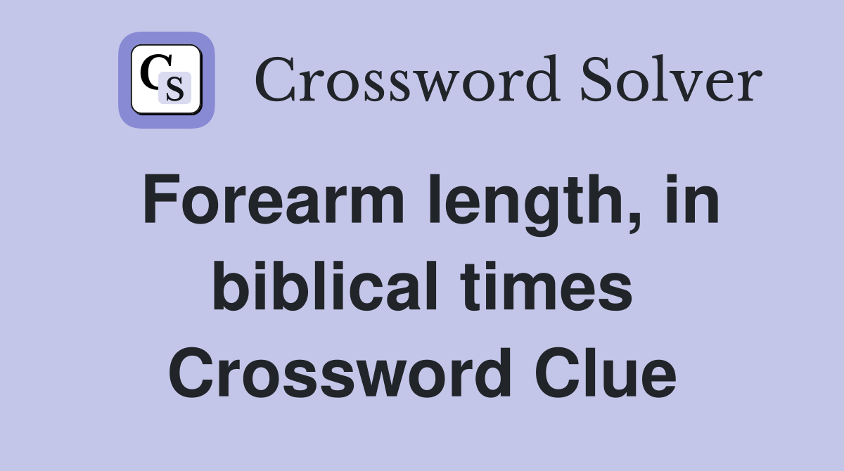 Forearm length, in biblical times Crossword Clue