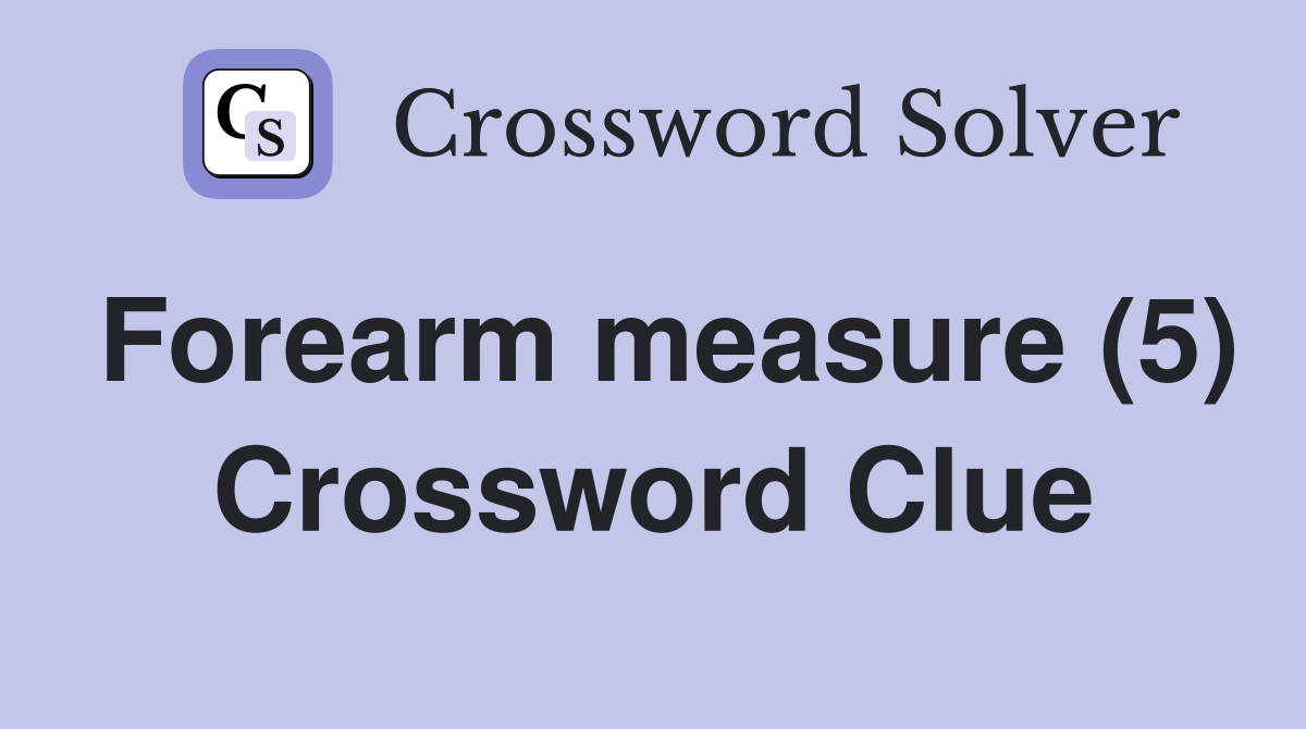 Forearm measure (5) Crossword Clue