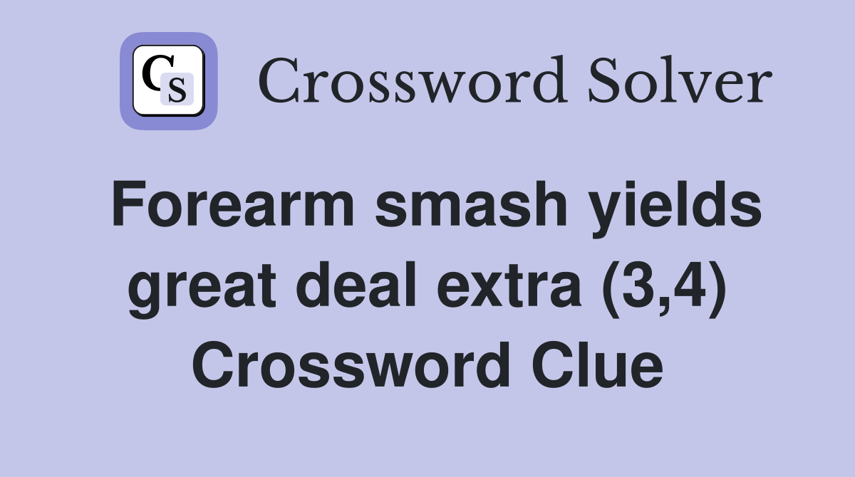 Forearm smash yields great deal extra (3,4) Crossword Clue