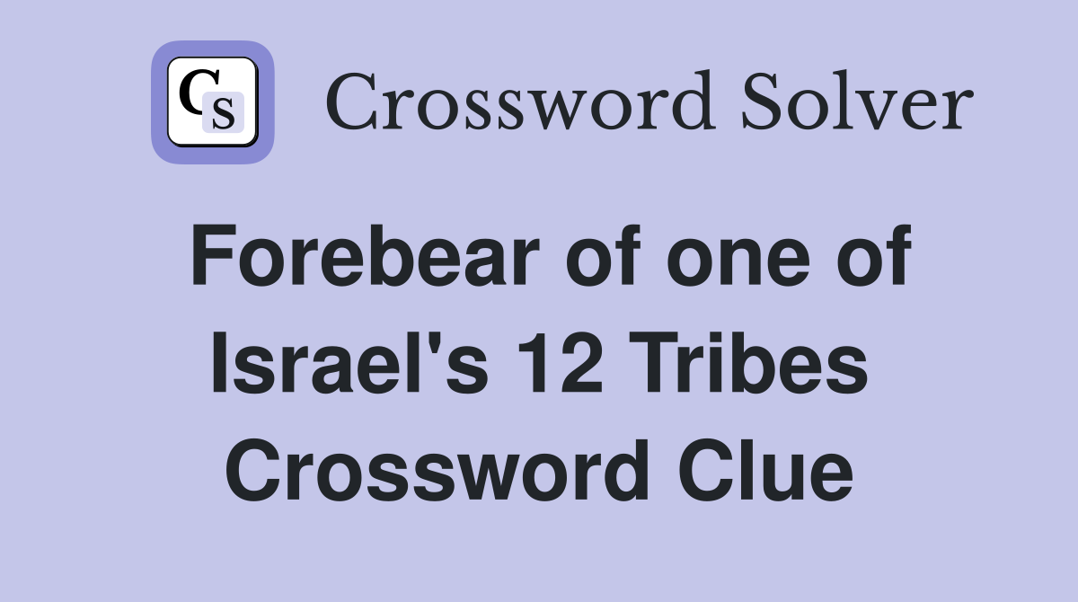 Forebear of one of Israel's 12 Tribes Crossword Clue