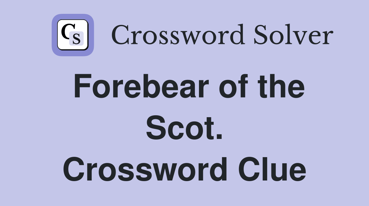 Forebear of the Scot. Crossword Clue