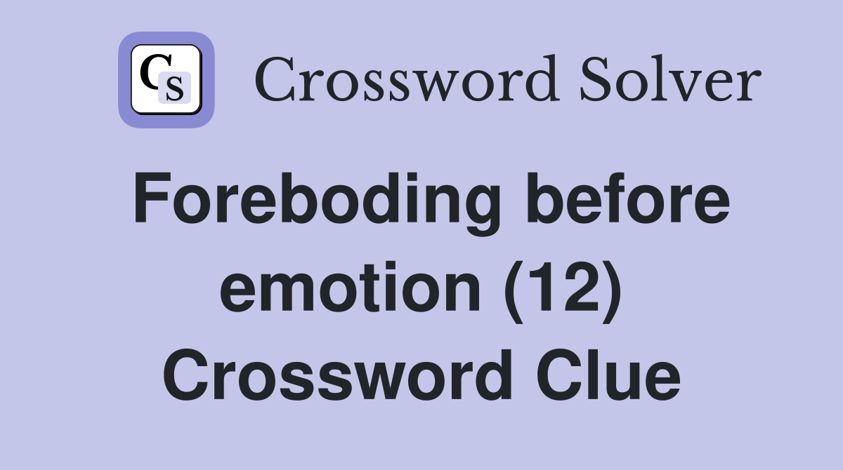 Foreboding before emotion (12) Crossword Clue