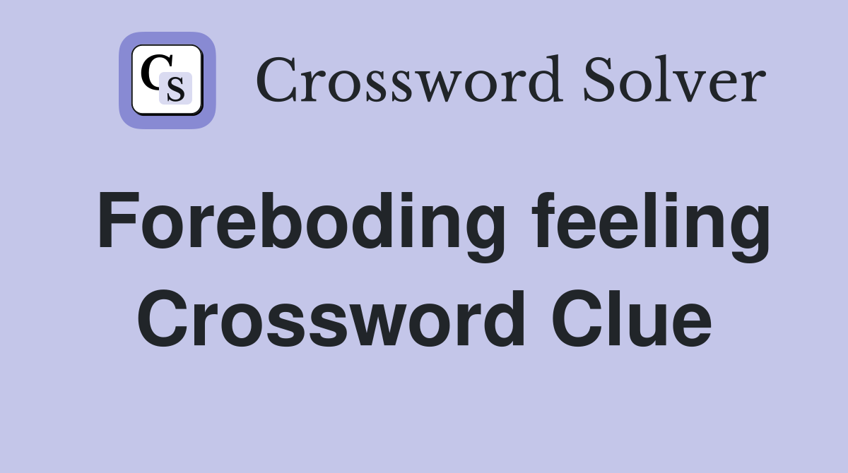 Foreboding feeling Crossword Clue