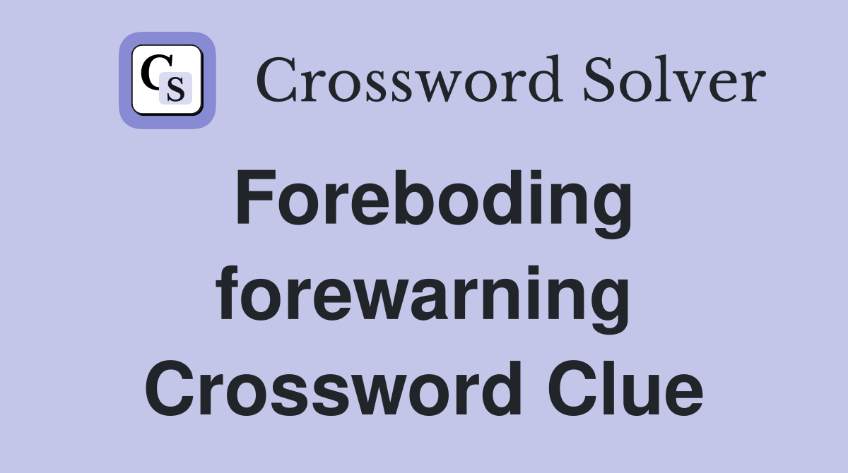 Foreboding forewarning Crossword Clue