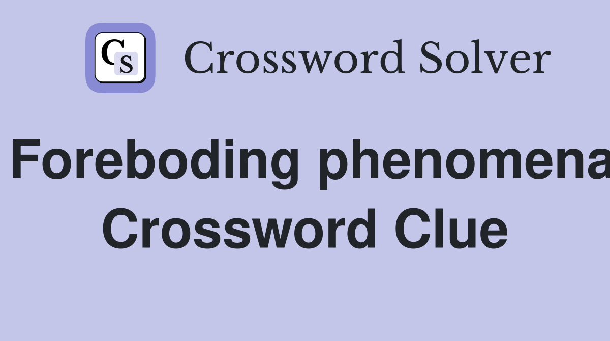 Foreboding phenomena Crossword Clue