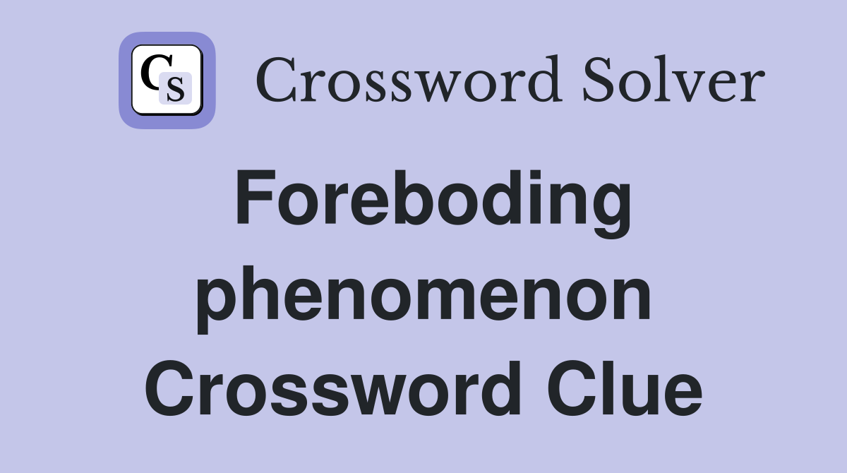 Foreboding phenomenon Crossword Clue
