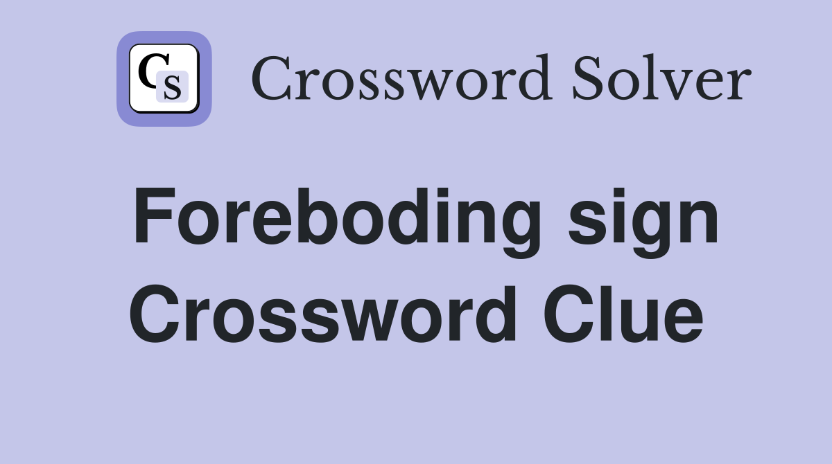 Foreboding sign Crossword Clue