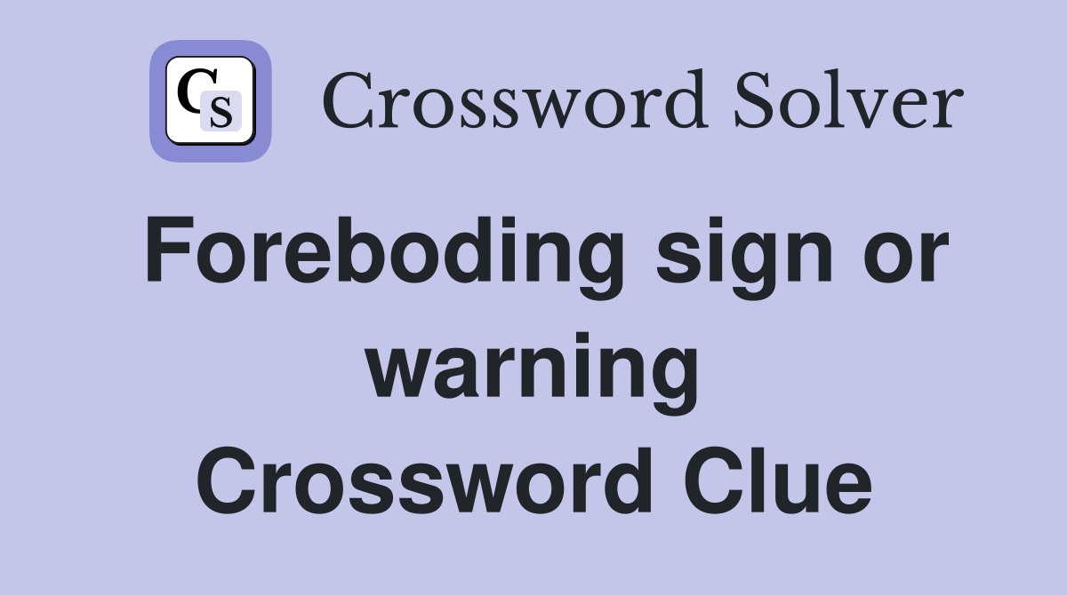 Foreboding sign or warning - Crossword Clue Answers - Crossword Solver