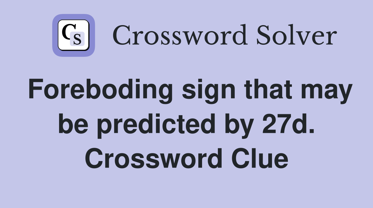 Foreboding sign that may be predicted by 27d. Crossword Clue