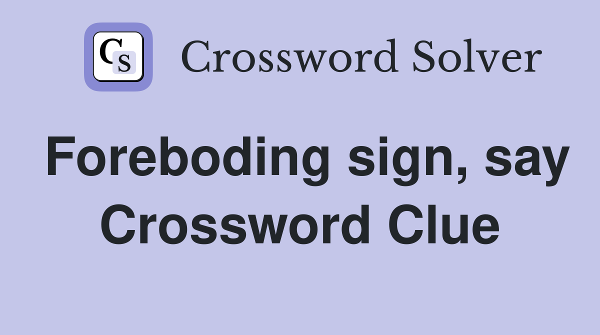 Foreboding sign, say Crossword Clue