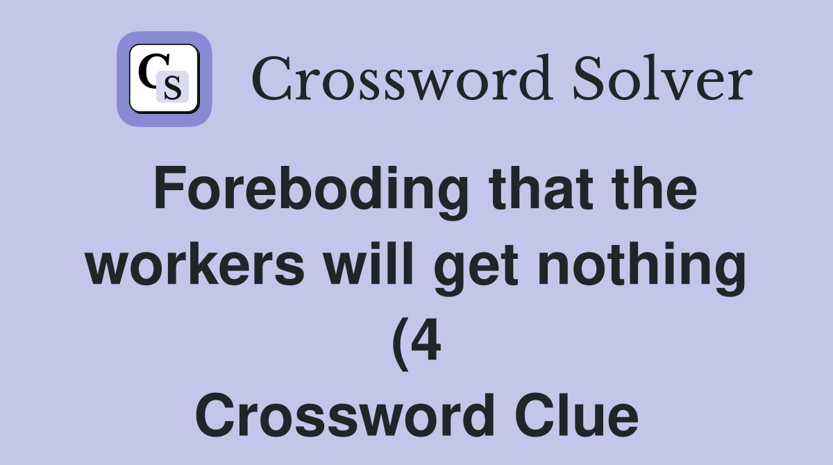 Foreboding that the workers will get nothing (4) Crossword Clue Foreboding that the workers will get nothing (4) Crossword Clue