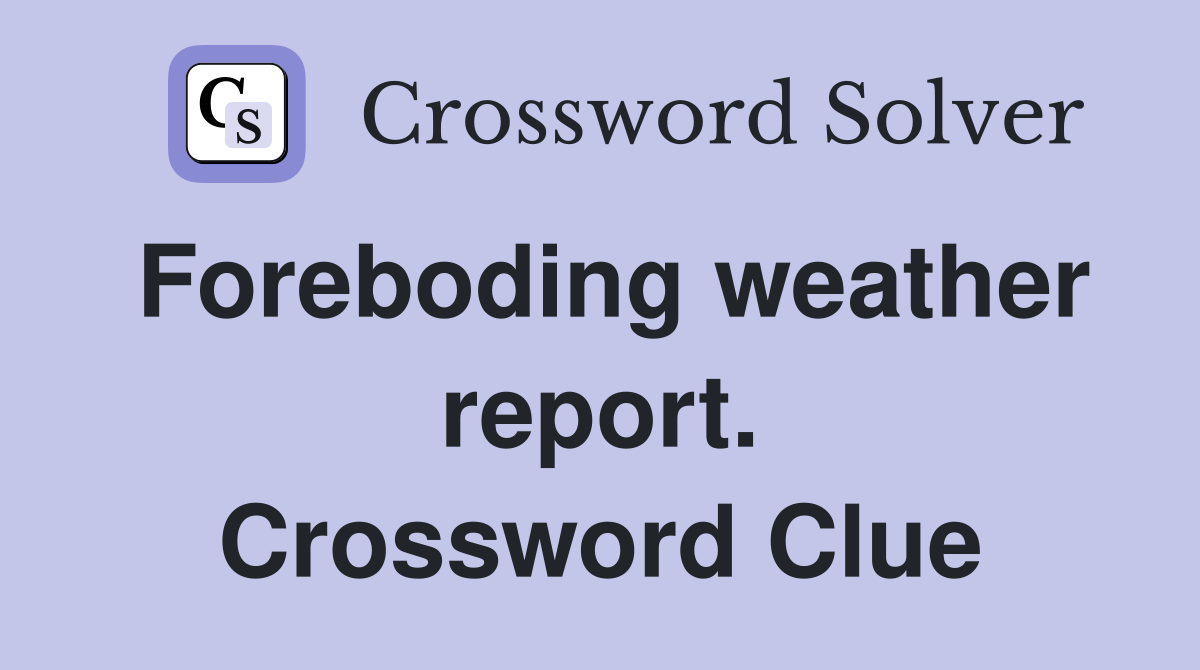 Foreboding weather report. Crossword Clue