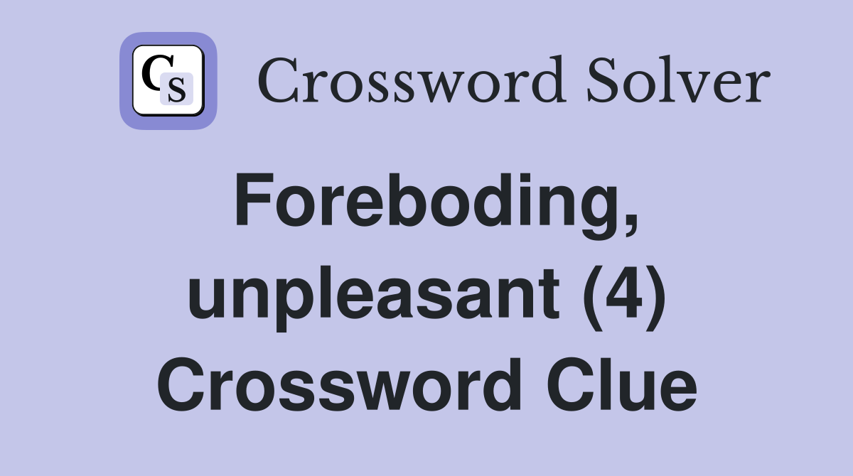 Foreboding, unpleasant (4) Crossword Clue