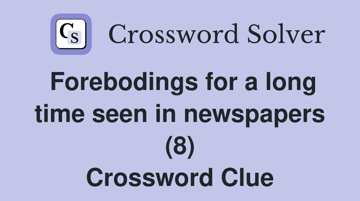 Forebodings for a long time seen in newspapers (8) Crossword Clue