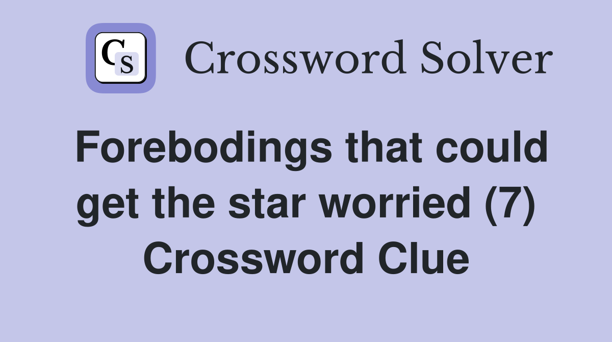 Forebodings that could get the star worried (7) Crossword Clue