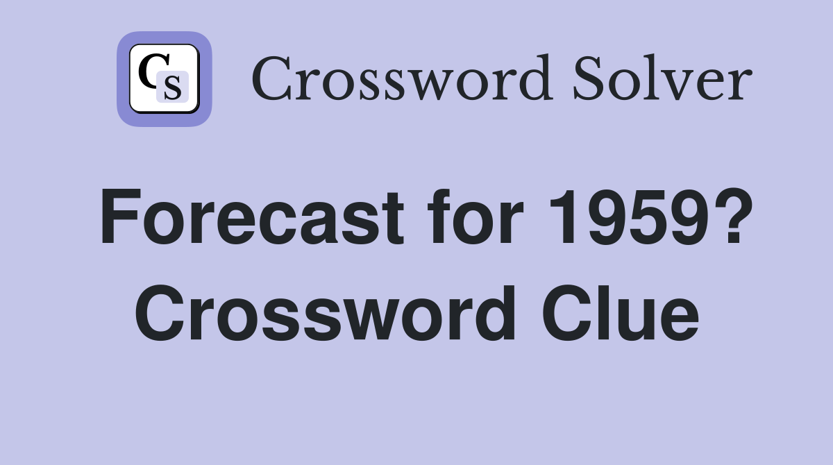 Forecast for 1959? Crossword Clue