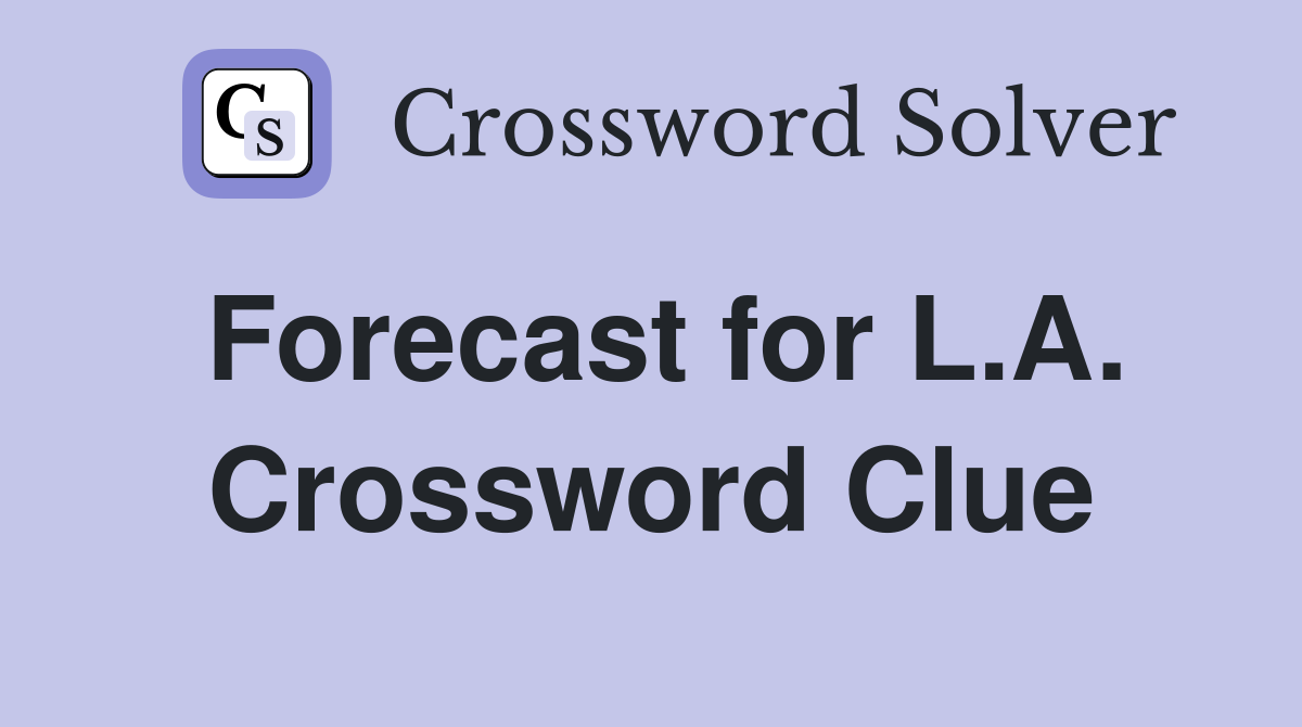 Forecast for L.A. Crossword Clue