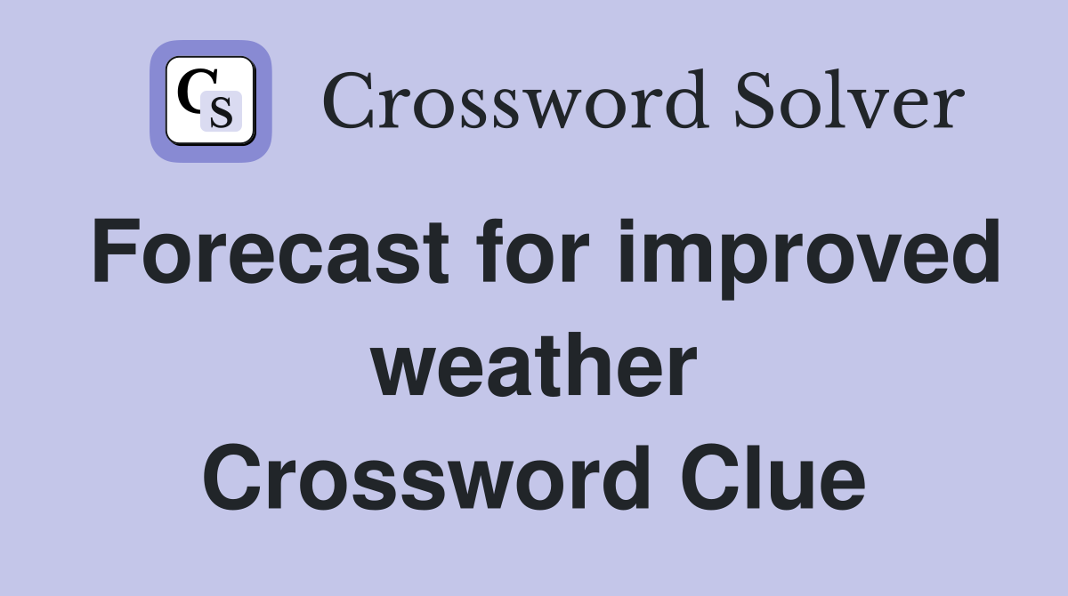 Forecast for improved weather Crossword Clue