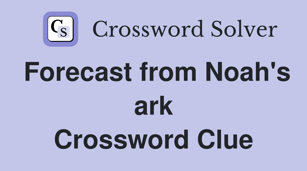 Forecast from Noah's ark Crossword Clue
