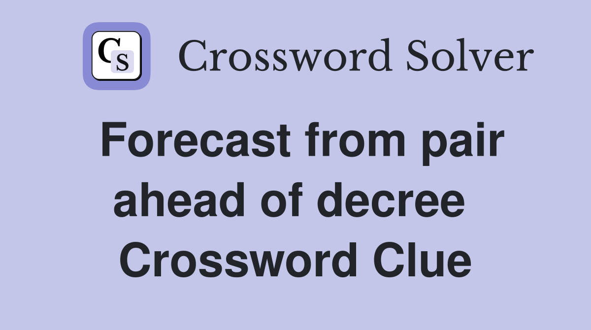 Forecast from pair ahead of decree  Crossword Clue