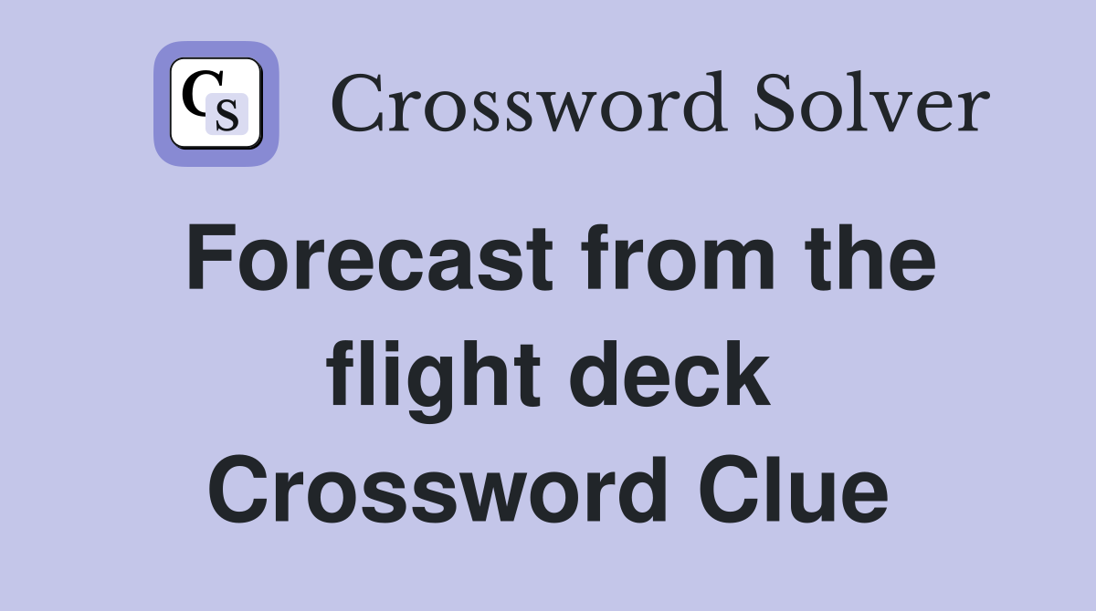 Forecast from the flight deck Crossword Clue