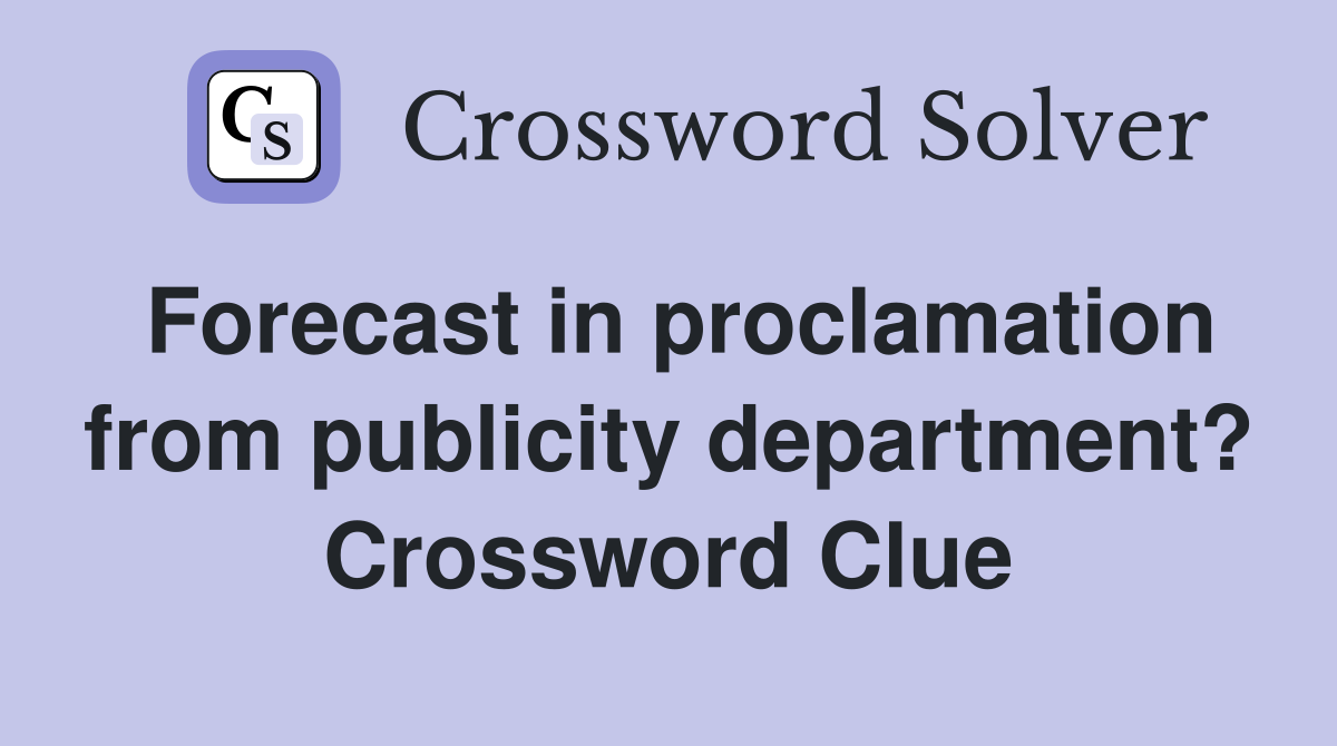 Forecast in proclamation from publicity department? Crossword Clue