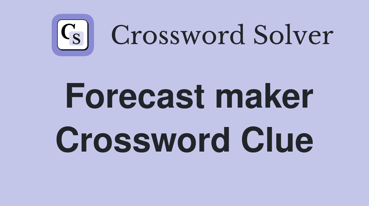 Forecast maker Crossword Clue
