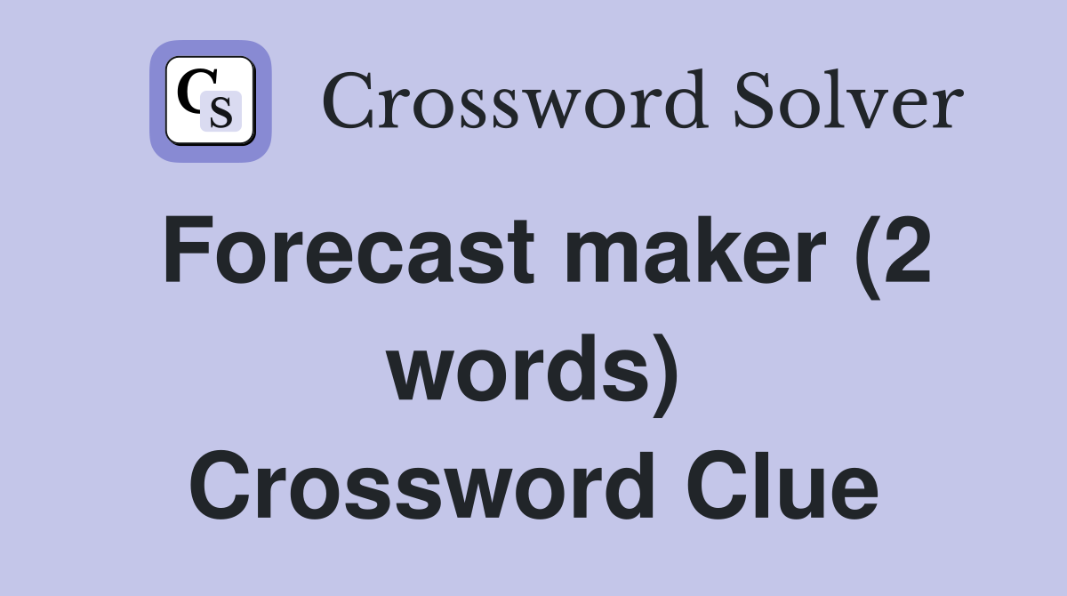Forecast maker (2 words) Crossword Clue