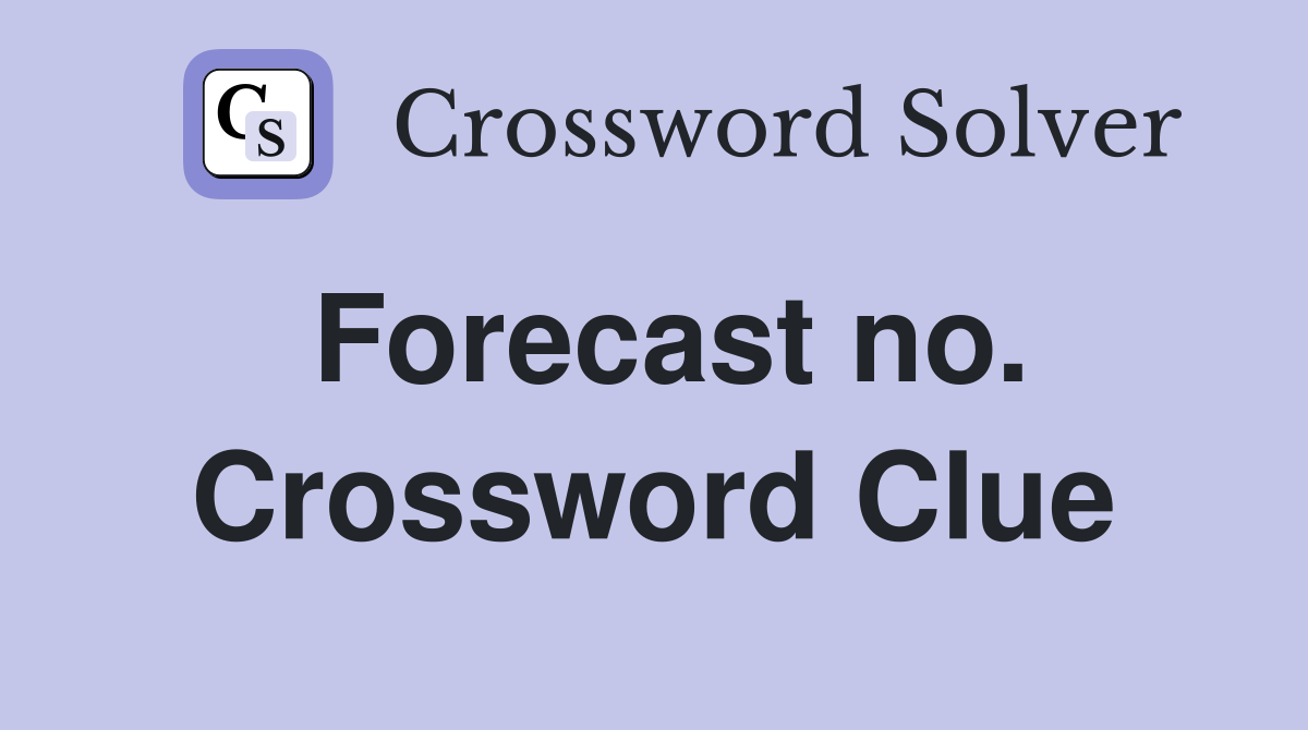 Forecast no. Crossword Clue