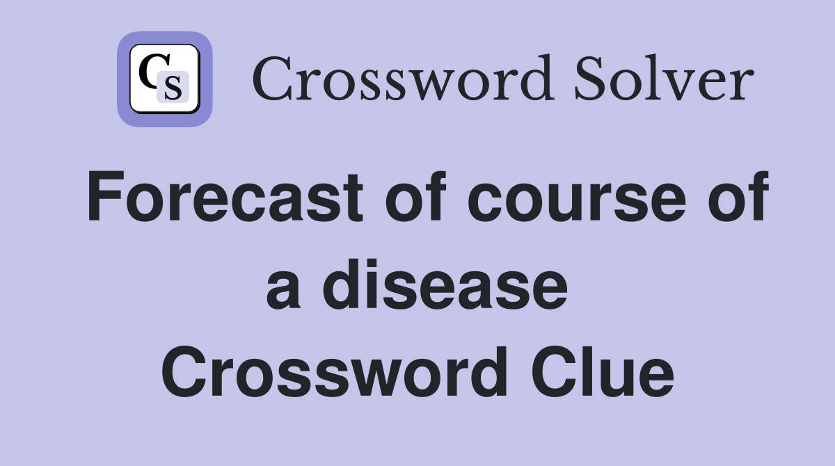 Forecast of course of a disease Crossword Clue