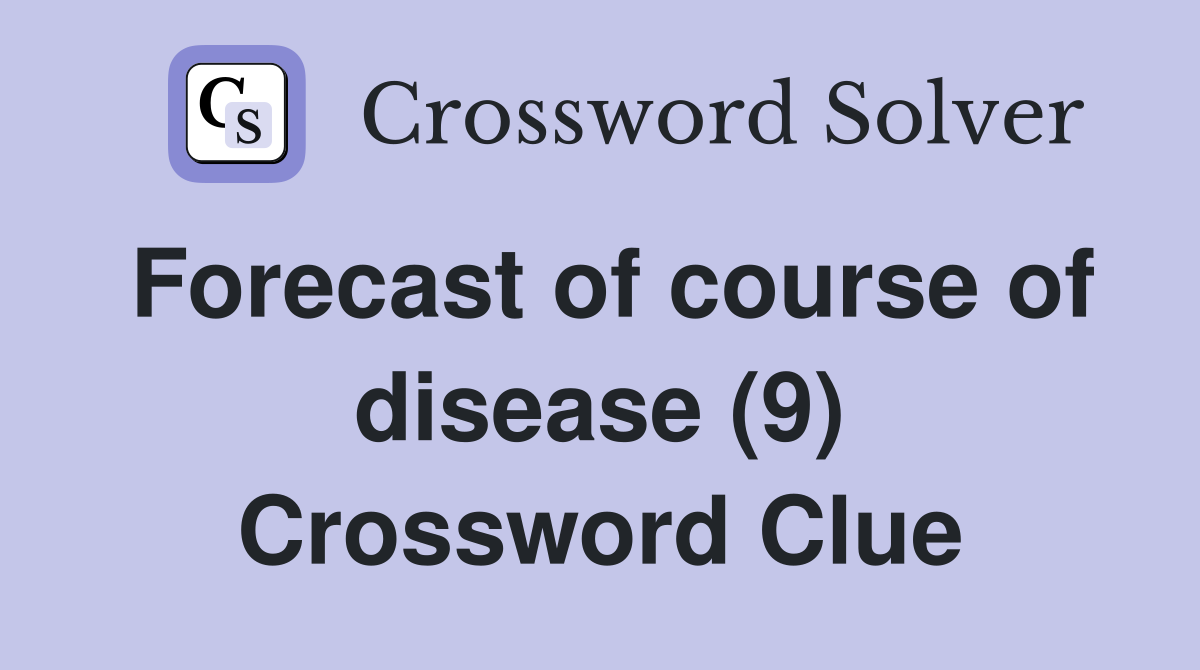 Forecast of course of disease (9) Crossword Clue