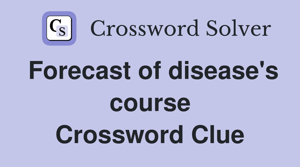 Forecast of disease's course Crossword Clue
