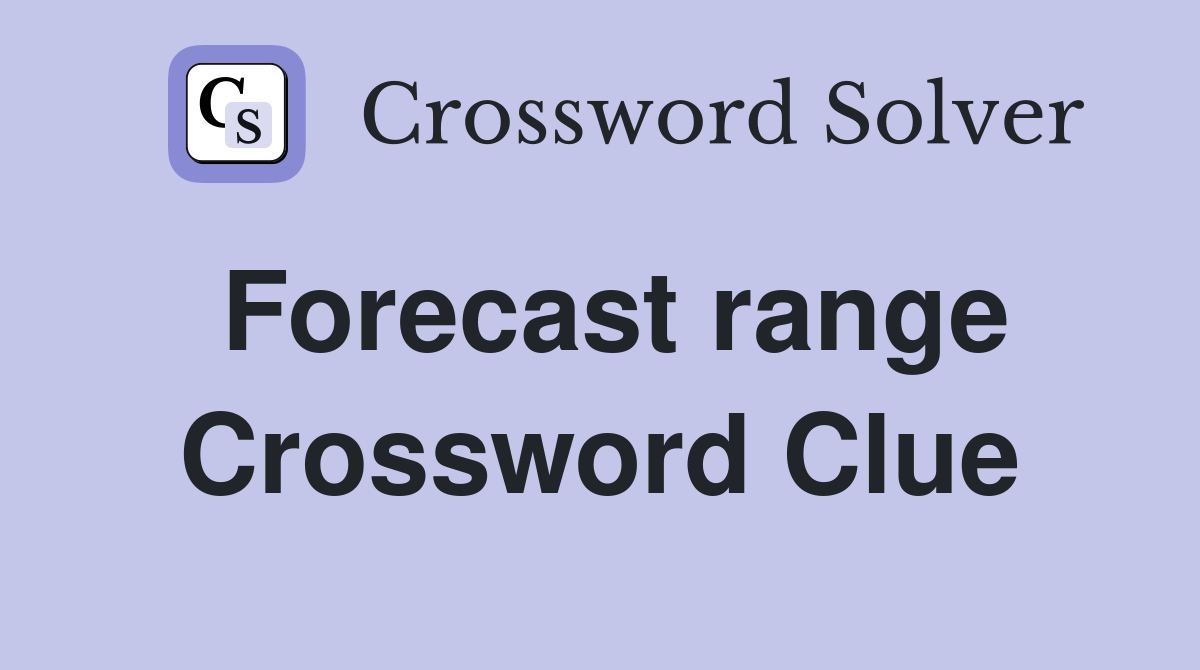 Forecast range Crossword Clue