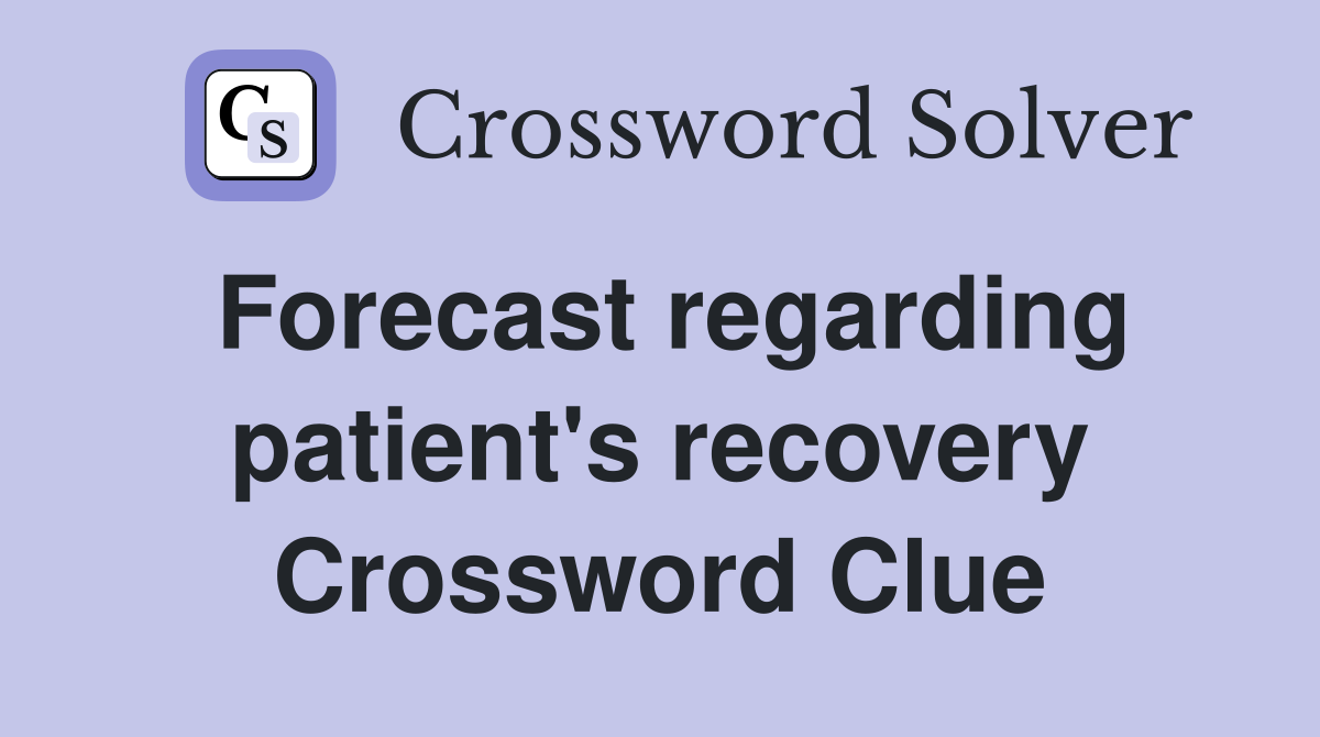Forecast regarding patient's recovery Crossword Clue