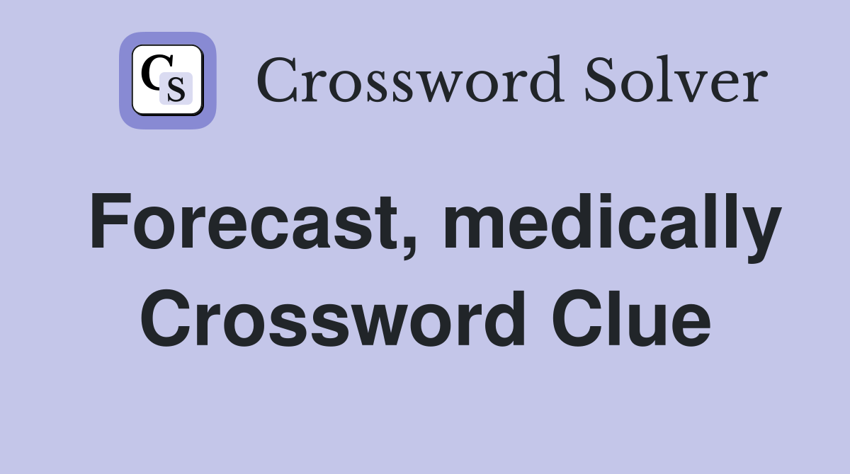 Forecast, medically Crossword Clue
