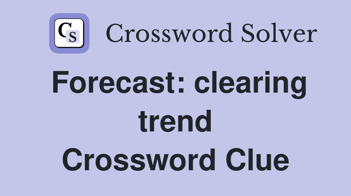 Forecast: clearing trend Crossword Clue