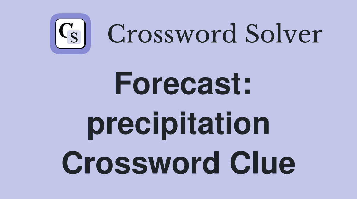 Forecast: precipitation Crossword Clue