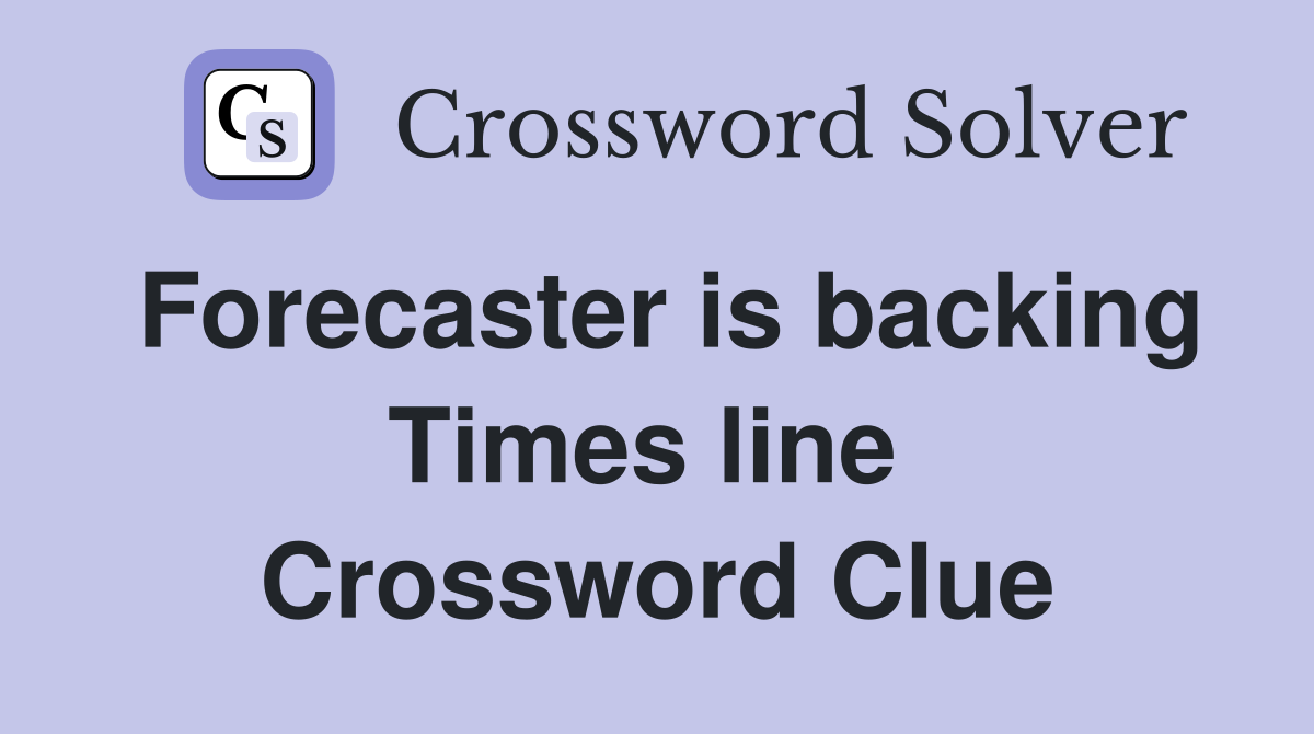 Forecaster is backing Times line  Crossword Clue