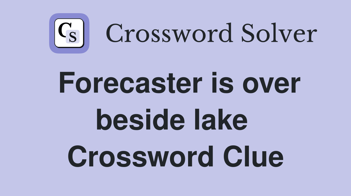 Forecaster is over beside lake  Crossword Clue