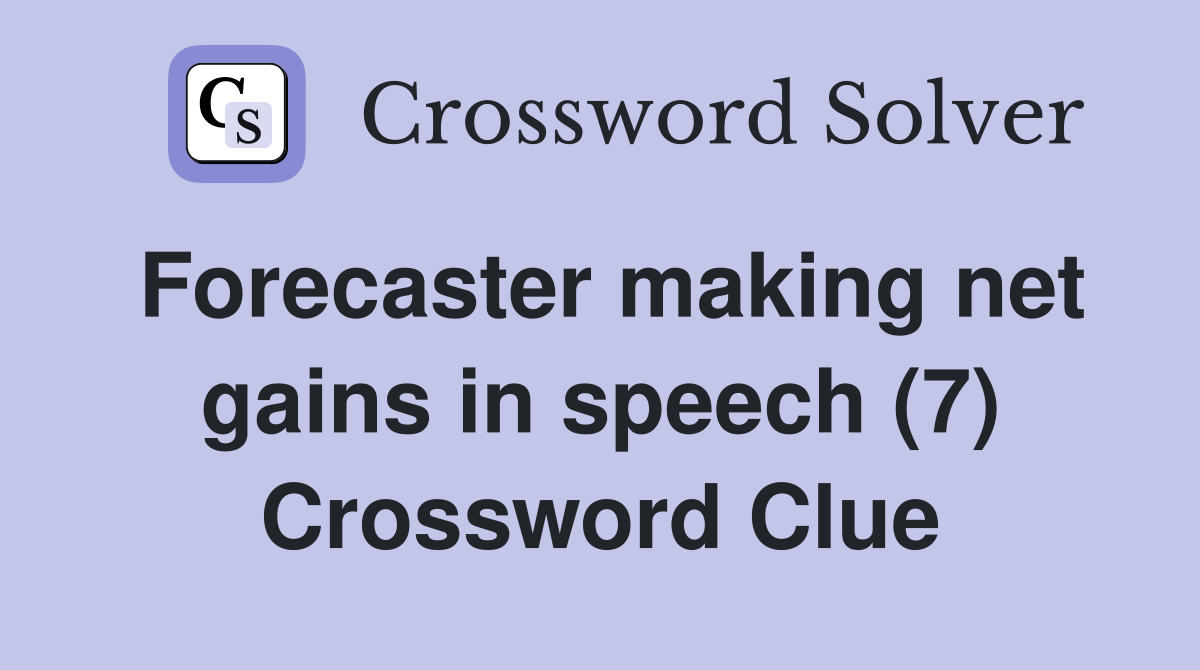 Forecaster making net gains in speech (7) Crossword Clue