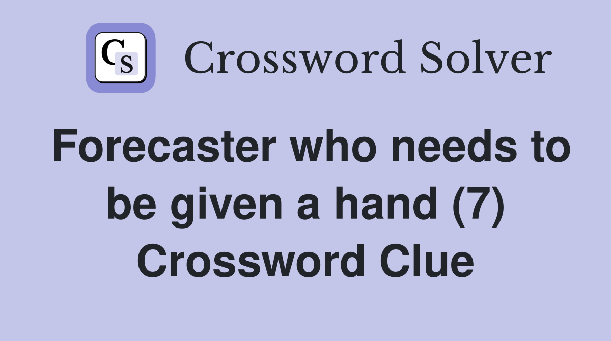 Forecaster who needs to be given a hand (7) Crossword Clue