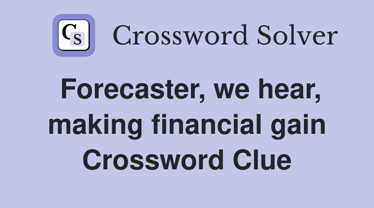 Forecaster, we hear, making financial gain Crossword Clue